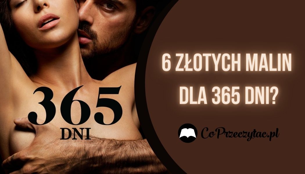 6 Złotych Malin dla filmu 365 dni Książkę znajdziesz na TaniaKsiazka.pl >>
