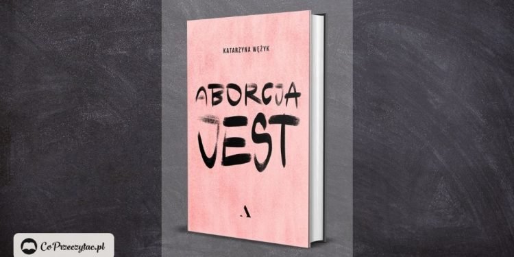 Aborcja jest książka Katarzyny Wężyk
