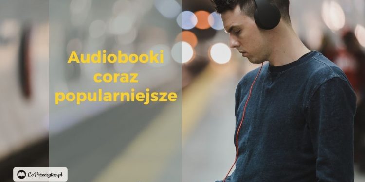 Popularność audiobooków rośnie
