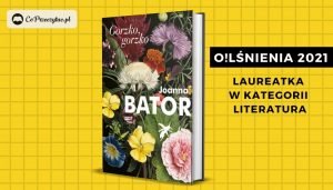 O!Lśnienia 2021 - Literatura: nagrodzona Joanna Bator!