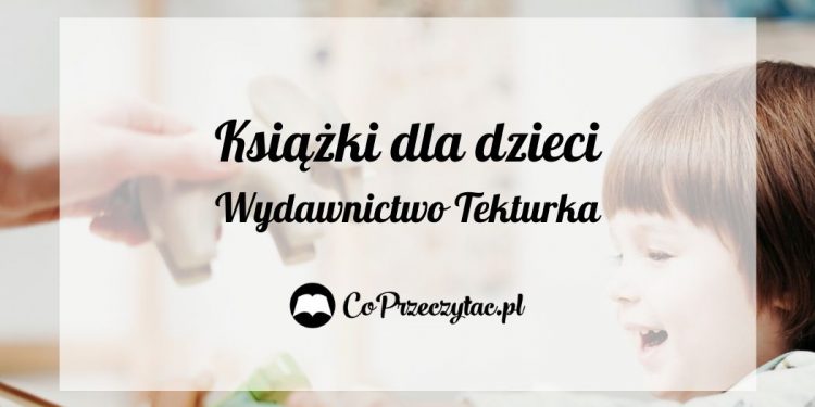 Książki dla dzieci w 2021 roku. Premiery Wydawnictwa Tekturka