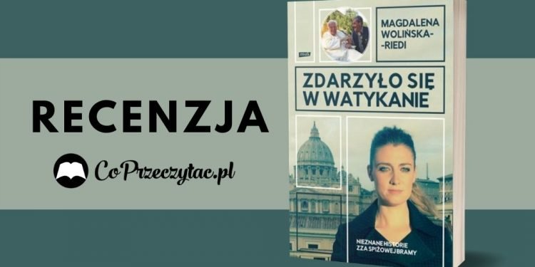 Zdarzyło się w Watykanie Magdalena Wolińska-Riedi - recenzja Zdarzyło się w Watykanie