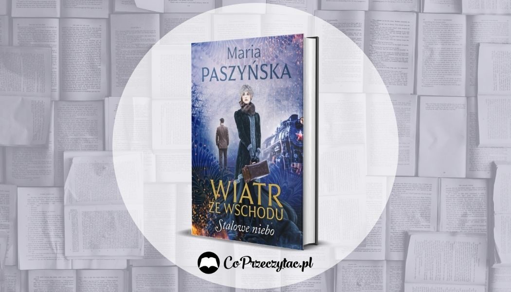 Stalowe niebo - recenzja książki Marii Paszyńskiej