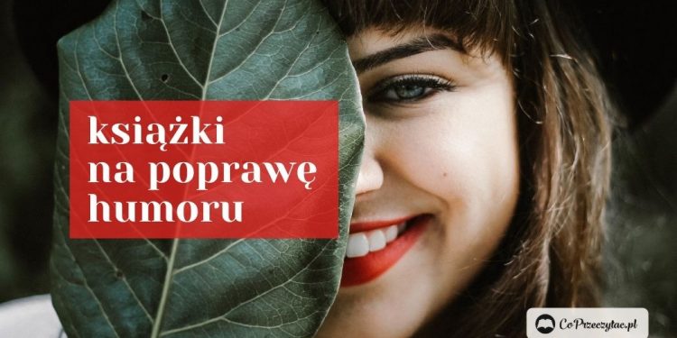Śmiech to zdrowie! Humorystyczne i zabawne książki - zestawienie