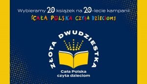 Plebiscyt Złota Dwudziestka - Cała Polska czyta dzieciom Dwudziestolecie akcji Cała Polska czyta dzieciom. Zagłosuj na Złotą Dwudziestkę!