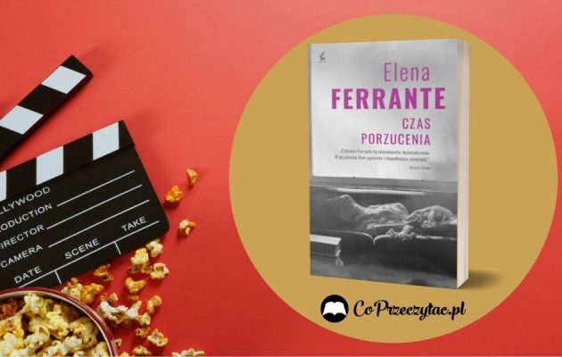 Czas porzucenia - ekranizacja powieści Eleny Ferrante Czas porzucenia