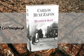 Miasto z mgły - ostatnia książka Carlosa Ruiza Zafóna Miasto z mgły