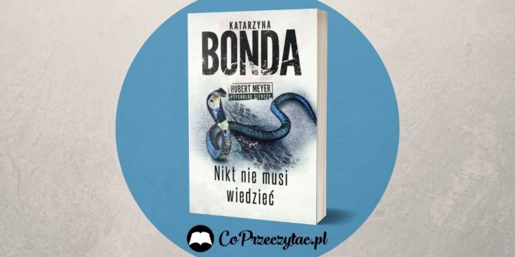 Nikt nie musi wiedzieć - nowa książka Katarzyny Bondy Nikt nie musi wiedzieć