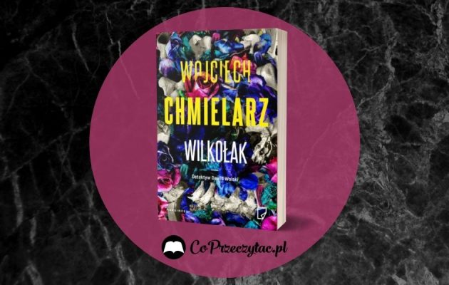 Wilkołak Wojciecha Chmielarza - zapowiedź nowej książki Wilkołak Wojciecha Chmielarza