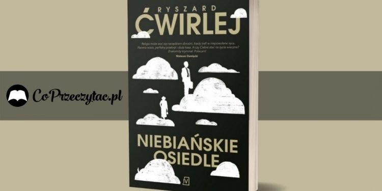 Niebiańskie osiedle - nowość od Ryszarda Ćwirleja Niebiańskie osiedle