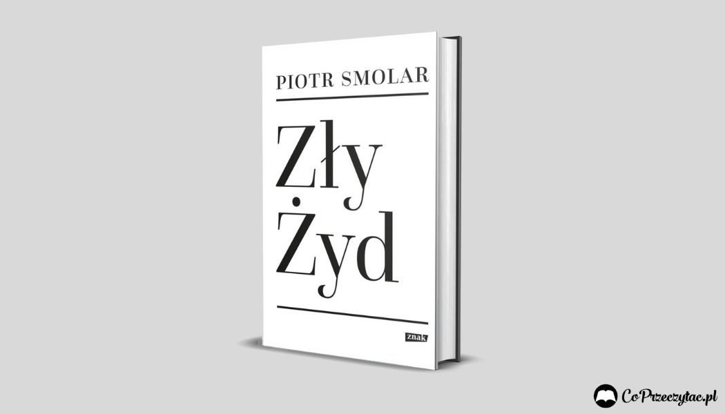 Zły Żyd Piotra Smolara - recenzja książki
