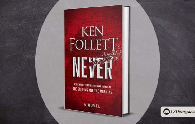 Never - nowa książka Kena Folletta jeszcze w tym roku!