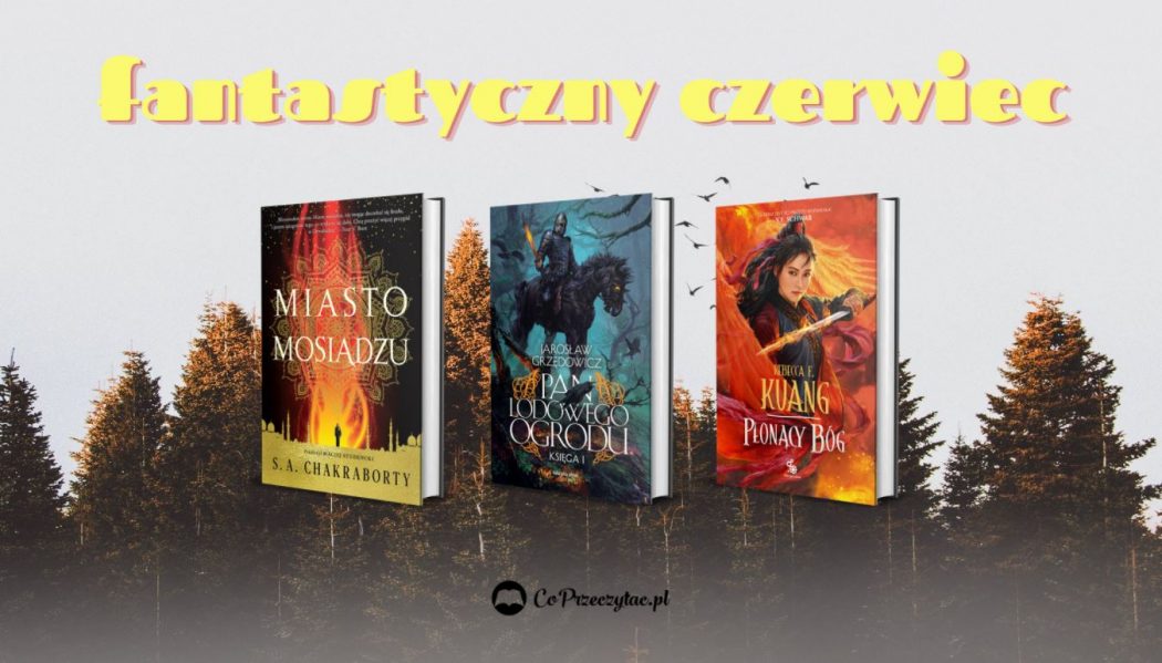 Czerwcowe zapowiedzi fantasy 2021 znajdziesz na TaniaKsiazka.pl