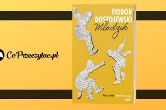 Młodości, dodaj mi skrzydeł – recenzja powieści Młodzik Fiodora Dostojewskiego Młodzik Fiodora Dostojewskiego
