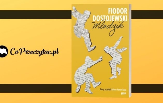 Młodości, dodaj mi skrzydeł – recenzja powieści Młodzik Fiodora Dostojewskiego Młodzik Fiodora Dostojewskiego