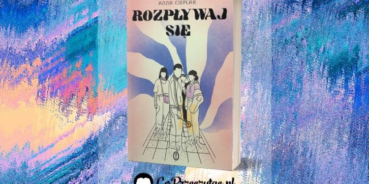 Rozpływaj się Anny Cieplak - powieść o eurosierotach Rozpływaj się Anny Cieplak