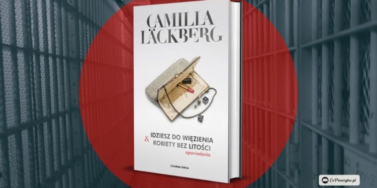 Idziesz do więzienia i Kobiety bez litości - opowiadania Camili Läckberg