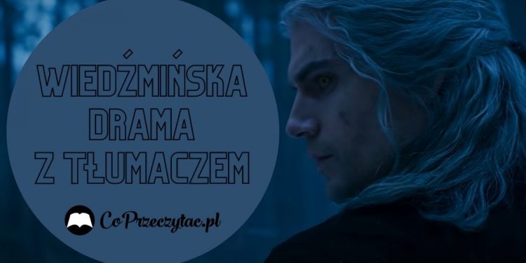 Tłumacz Wiedźmina kontra Netflix Tłumacz Wiedźmina kontra Netflix