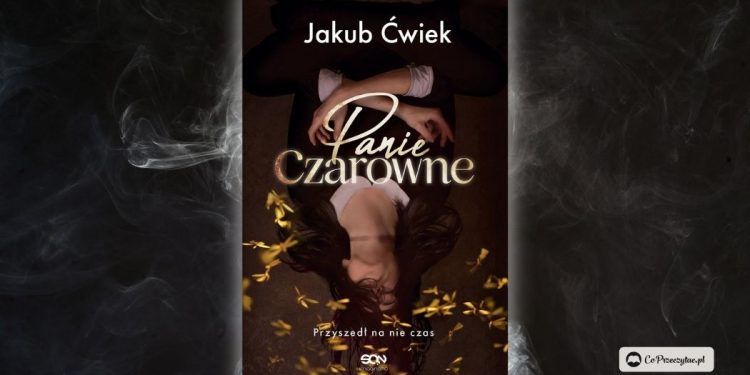 Panie Czarowne - nowa książka Jakuba Ćwieka. Zapowiedź