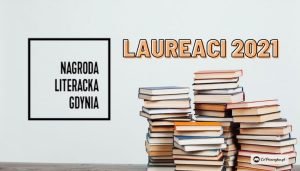 Nagroda Literacka Gdynia 2021 - laureaci Nagroda Literacka Gdynia 2021 - laureaci
