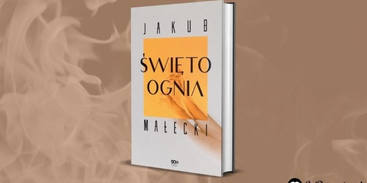 Święto ognia - najnowsza powieść Jakuba Małeckiego już we wrześniu
