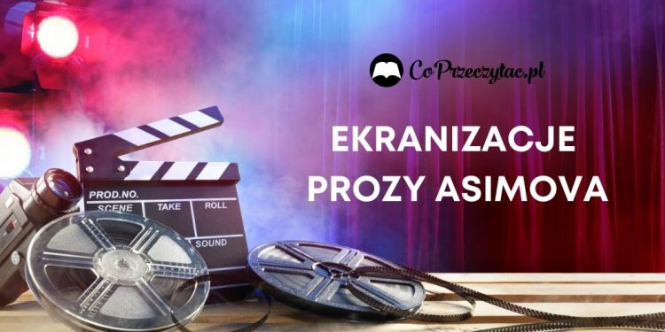 Fundacja i inne ekranizacje prozy Asimova Ekranizacje prozy Asimova