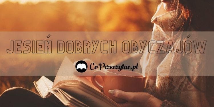 Jesień dobrych obyczajów - polskie powieści obyczajowe Polskie powieści obyczajowe