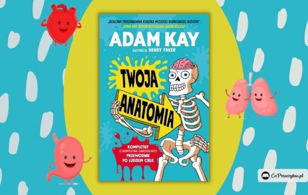 Twoja anatomia - książka dla dzieci autora bestsellerowego Będzie bolało