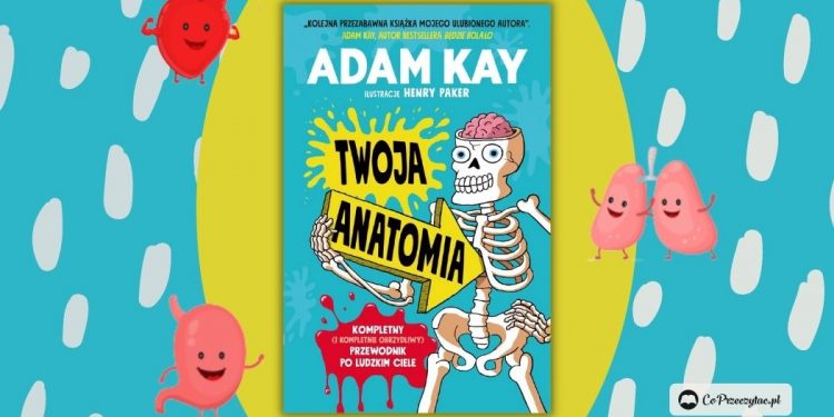 Twoja anatomia - książka dla dzieci autora bestsellerowego Będzie bolało