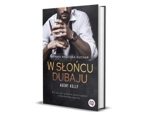W słońcu Dubaju, Monika Magoska-Suchar - seria Agent Kelly, część 1