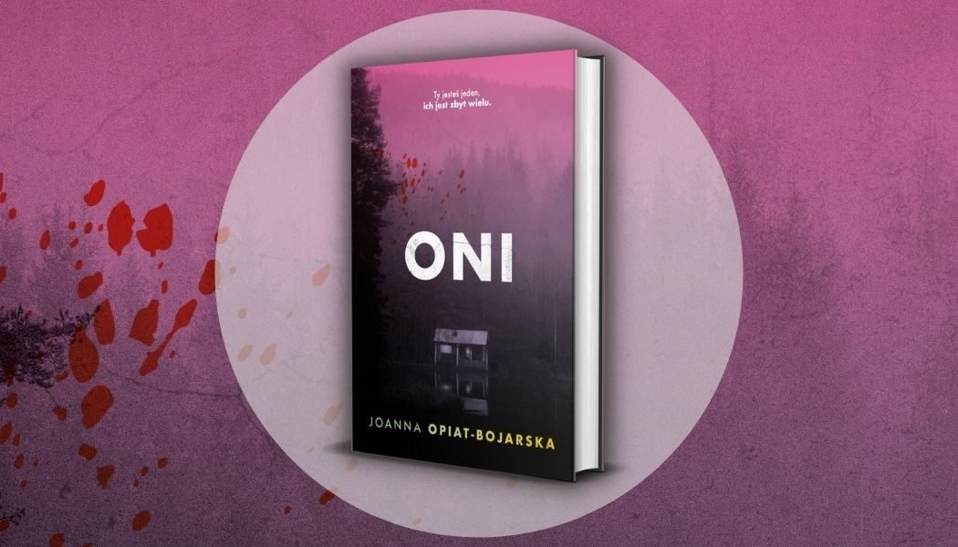 Oni, nowy thriller Joanny Opiat-Bojarskiej
