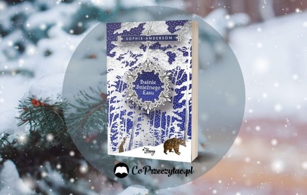 Baśnie Śnieżnego Lasu - nowa książka dla dzieci Sophie Anderson] Baśnie Śnieżnego Lasu