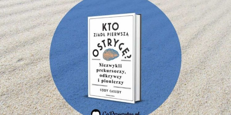 Kto zjadł pierwszą ostrygę - kup na TaniaKsiazka.pl