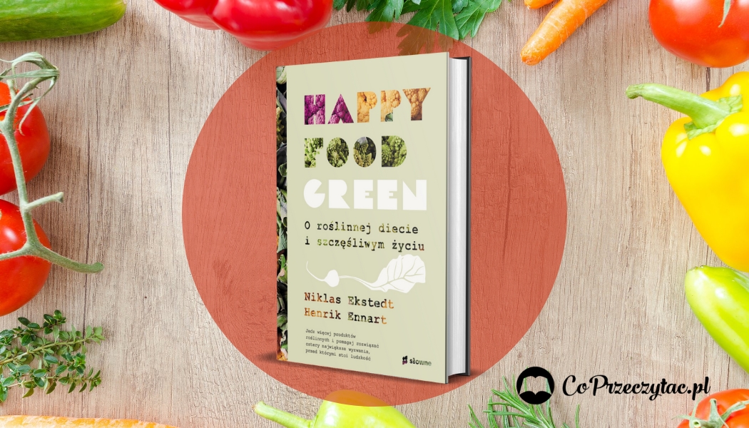 Książka Happy food green to przewodnik po roślinnej diecie.
