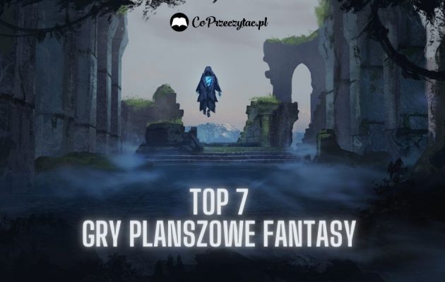TOP 7: gry planszowe fantasy na długie jesienne wieczory top 7 gry planszowe fantasy
