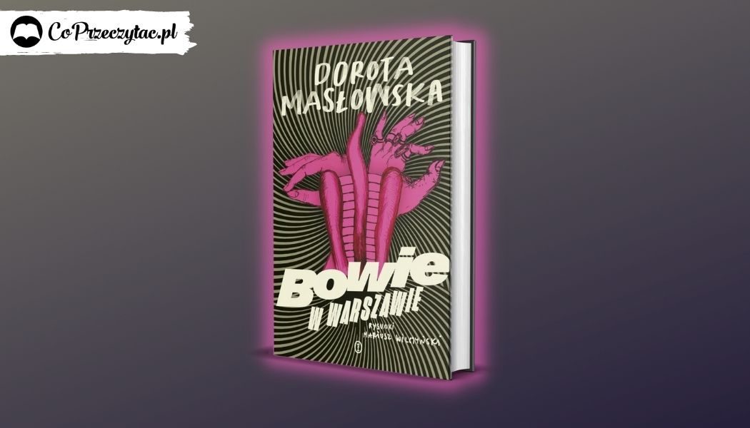 Bowie w Warszawie nowa książka Doroty Masłowskiej