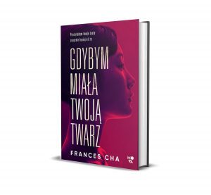 literatura koreańska: Gdybym miała twoją twarz Frances Cha - sprawdź w TaniaKsiazka.pl