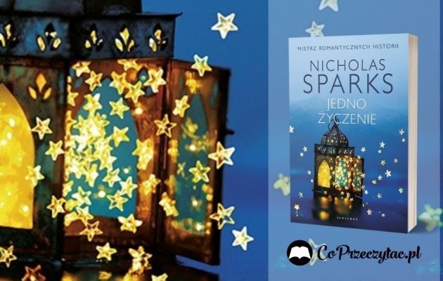 Jedno życzenie Sparksa- nowa książka mistrza romantycznych opowieści Jedno życzenie Sparksa