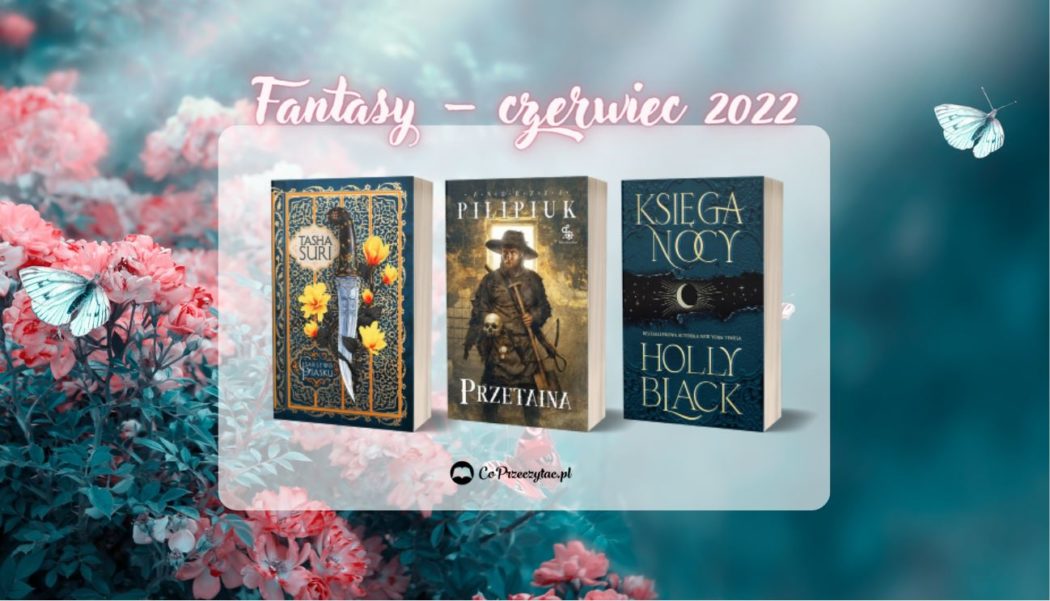 Czerwcowe zapowiedzi fantasy 2022 znajdziesz na TaniaKsiazka.pl