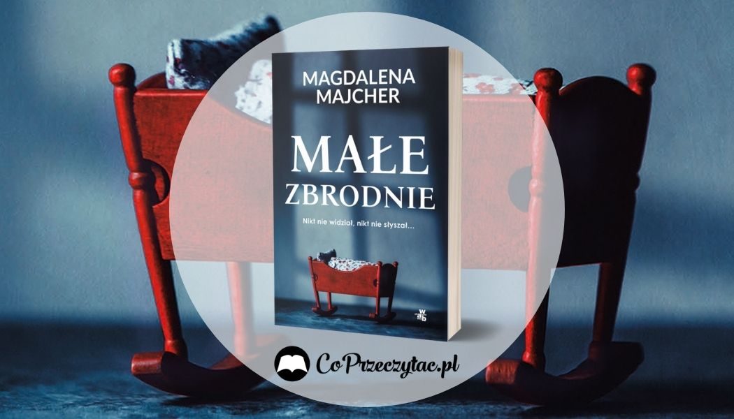 Małe zbrodnie Magdaleny Majcher Sprawdź na TaniaKsiazka.pl >>