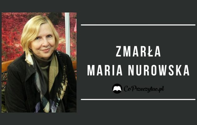 Zmarła Maria Nurowska Zmarła Maria Nurowska