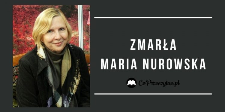 Zmarła Maria Nurowska Zmarła Maria Nurowska