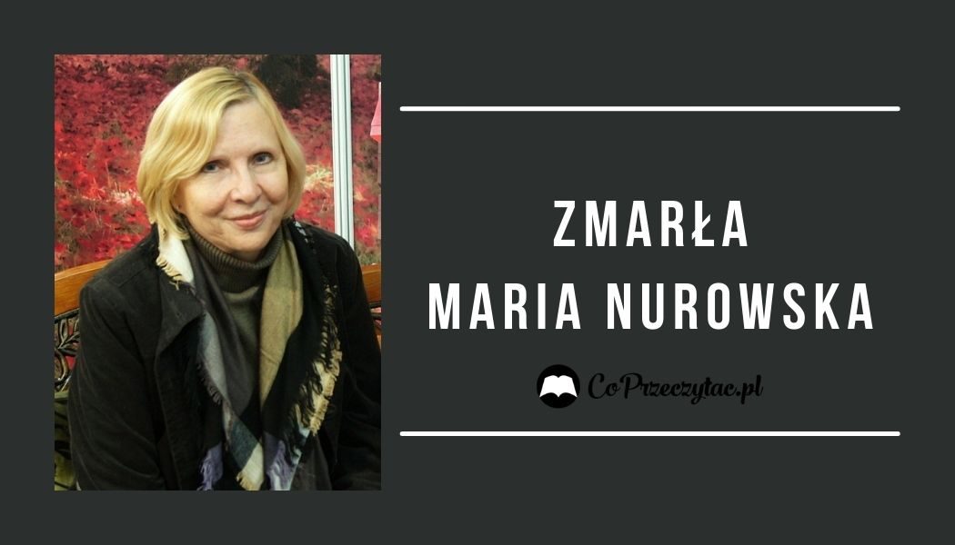 Zmarła Maria Nurowska Książek szukaj na TaniaKsiazka.pl >>
