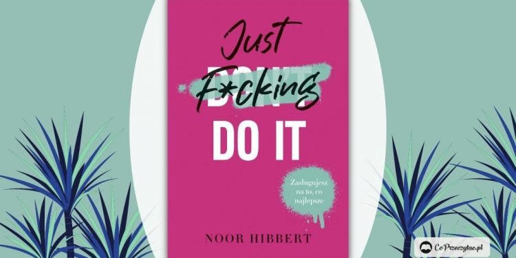 Just F*cking Do It - zapowiedź książki Noor Hibbert