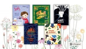 Literatura dziecięca - zestawienie 5 premier na marzec 2022