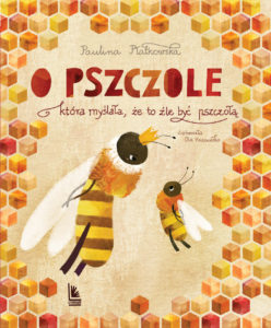 Książeczki dla dzieci o pszczołach | O pszczole, która myślała, że to źle być pszczołą na TaniaKsiazka.pl >>
