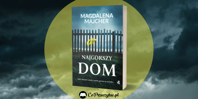 Najgorszy dom - zapowiedź nowej książki Magdaleny Majcher Najgorszy dom