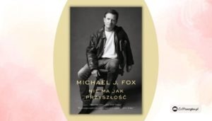 Nie ma jak przyszłość - zapowiedź biografii Michaela J. Foxa