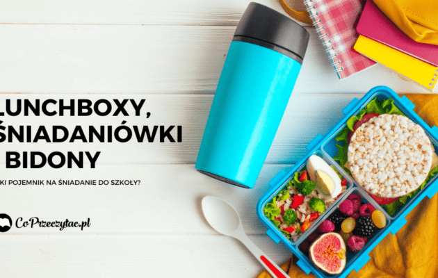 Lunchboxy, śniadaniówki i bidony – jaki pojemnik na śniadanie do szkoły?lunchboxy, śniadaniówki i bidony