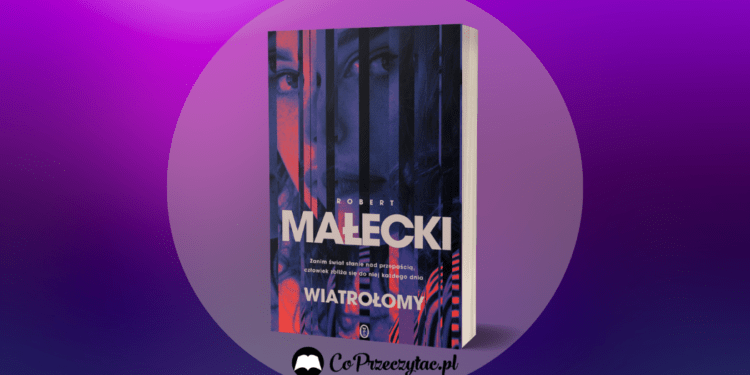 Wiatrołomy Roberta Małeckiego - zapowiedź pierwszego tomu nowej serii kryminalnej Wiatrołomy Roberta Małeckiego